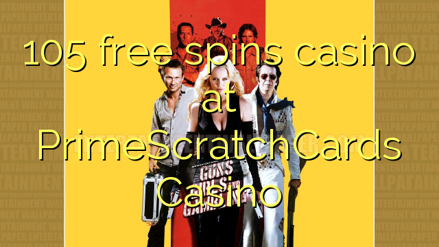 105 free spins casino at PrimeScratchCards Casino