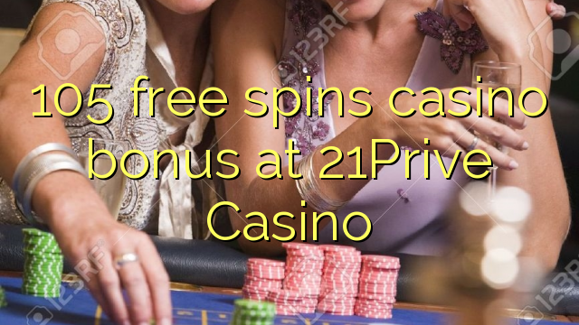 105 putaran percuma bonus kasino di 21Prive Casino