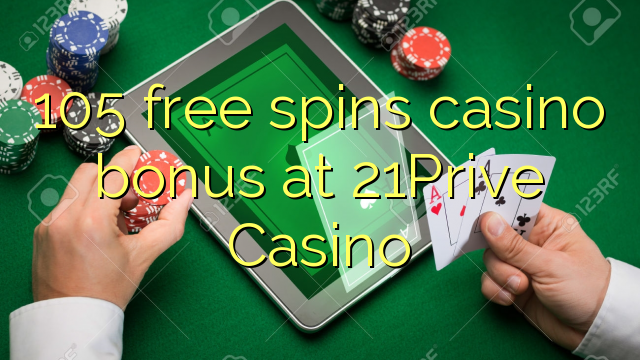 105 free spins casino bonus at 21Prive Casino