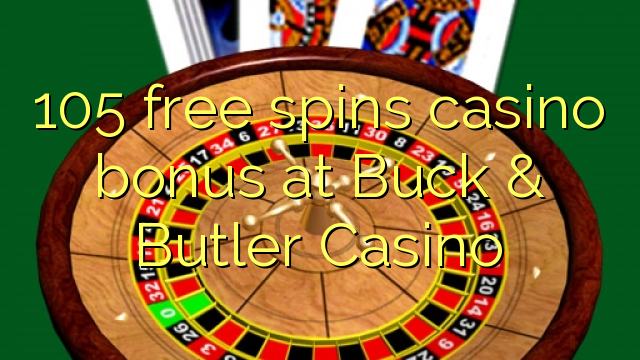 105 โบนัสคาสิโนฟรีสปินที่ Buck & Butler Casino