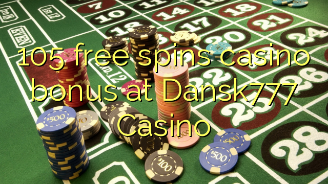 105 free spins casino bonus at Dansk777 Casino