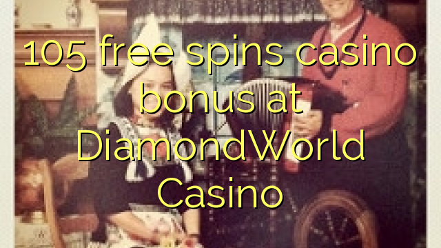 105 free spins casino bonus at DiamondWorld Casino