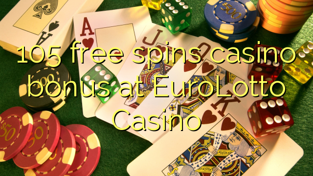 105 free spins casino bonus at EuroLotto Casino