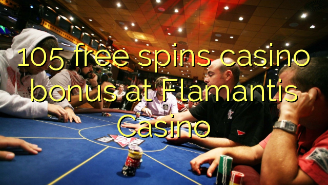 105 free spins casino bonus at Flamantis Casino