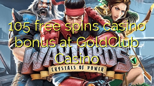 105 free spins casino bonus at GoldClub  Casino