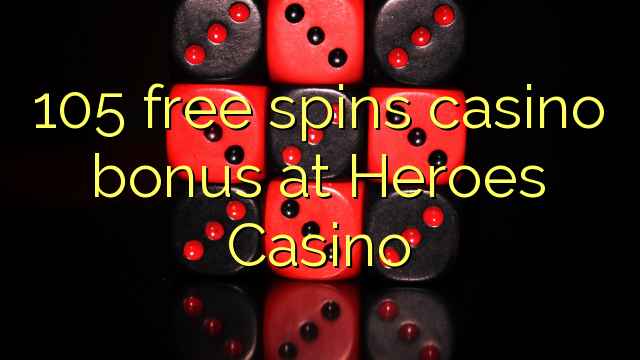 105 free spins casino bonus at Heroes Casino