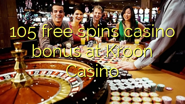 105 free spins casino bonus at Kroon Casino