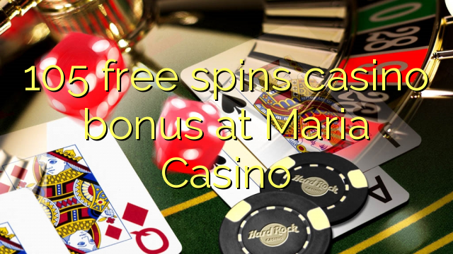 105 free spins casino bonus at Maria Casino