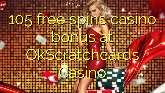 105 free spins casino bonus at OkScratchcards Casino