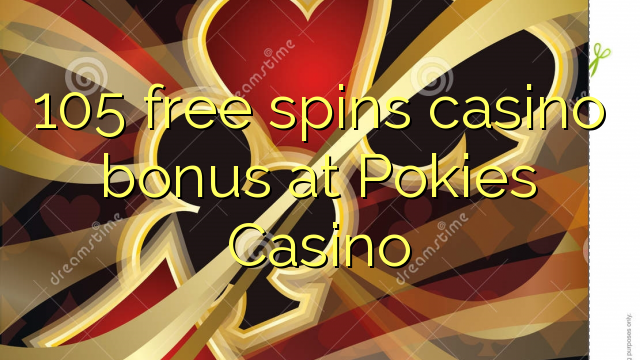 105 free spins casino bonus at Pokies Casino