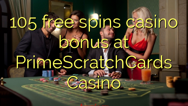 105 free spins casino bonus at PrimeScratchCards Casino