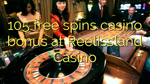 105 слободен врти бонус казино во ReelIssland Казино