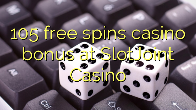 105 უფასო ტრიალებს კაზინო ბონუსების SlotJoint Casino