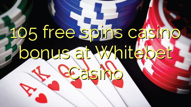 105 free spins casino bonus at Whitebet Casino