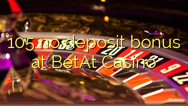 105 no deposit bonus at BetAt Casino