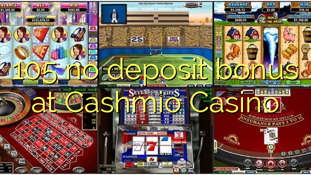 105 no deposit bonus at Cashmio Casino