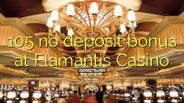 105 no deposit bonus at Flamantis Casino