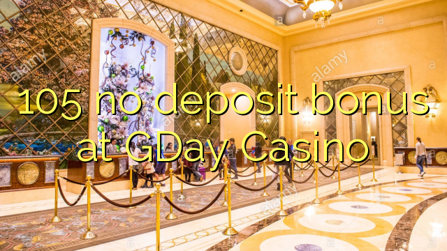 105 no deposit bonus at GDay  Casino