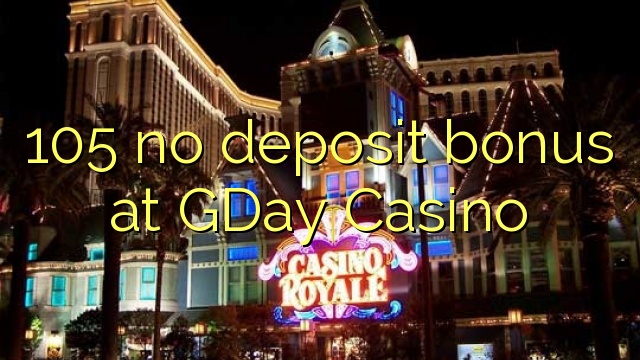 105 no deposit bonus at GDay  Casino