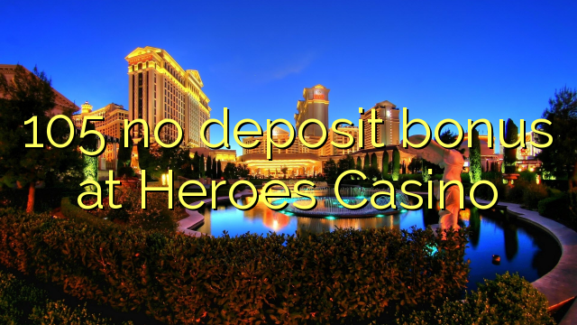 105 žiadny bonus vklad na Heroes kasíne