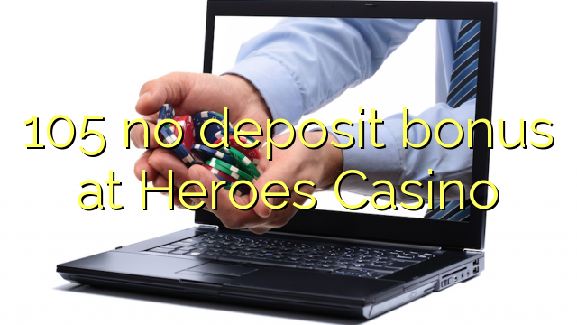 105 no deposit bonus at Heroes Casino