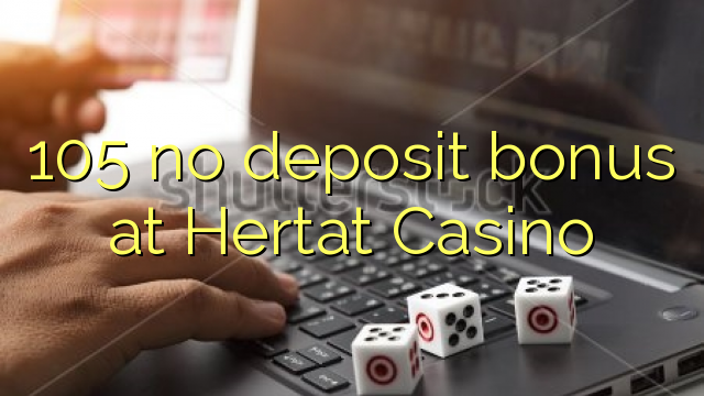 105 no deposit bonus at Hertat Casino