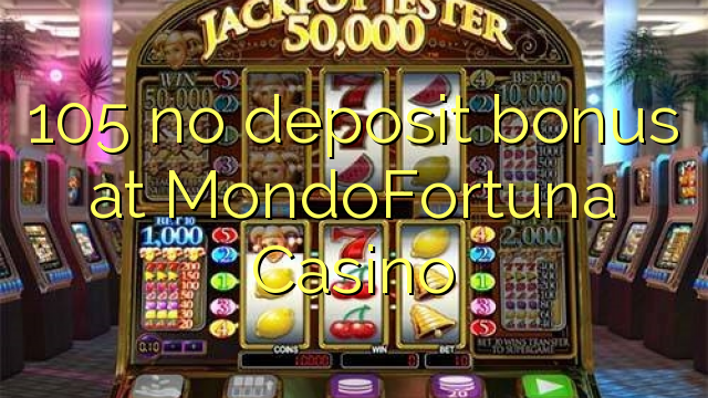 105 no deposit bonus at MondoFortuna Casino