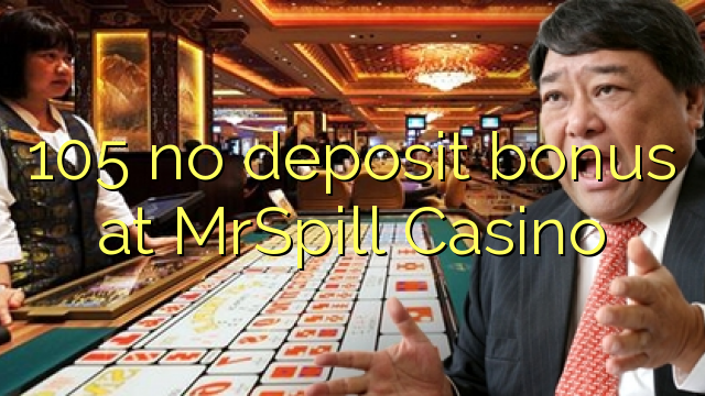 105 hakuna ziada ya amana katika MrSpill Casino