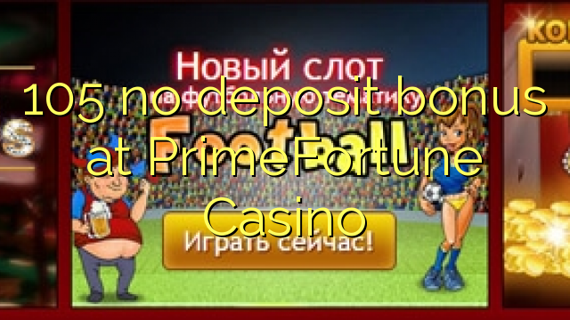 105 no deposit bonus at PrimeFortune Casino