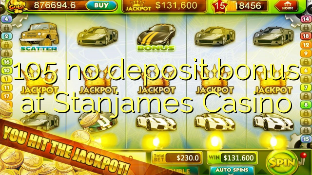 105 non deposit bonus ad Casino Stanjames