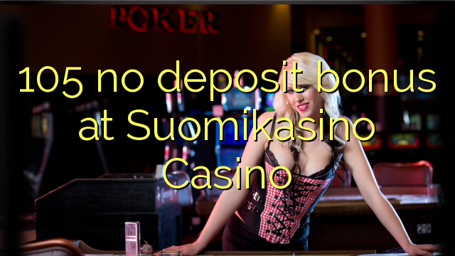 105 no deposit bonus at Suomikasino Casino