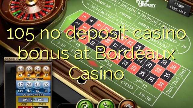 105 non deposit casino bonus Burdigalensem iubet Bonus