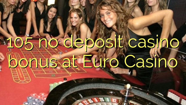 105 ora simpenan casino bonus ing Euro Casino