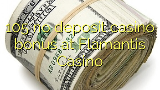 105 no deposit casino bonus at Flamantis Casino