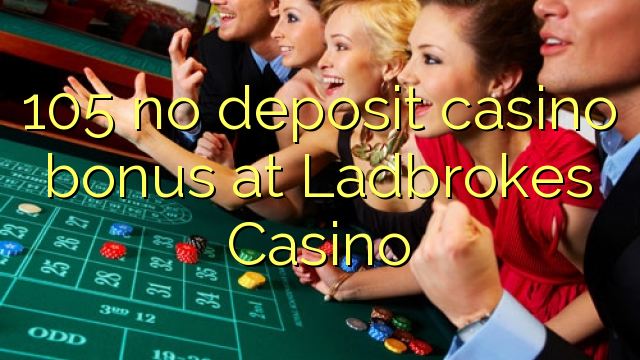 105 na depositi le casino bonase ka Ladbrokes Casino
