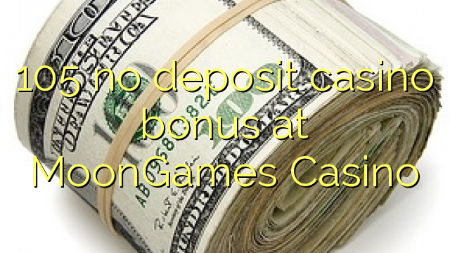 105 no deposit casino bonus at MoonGames Casino