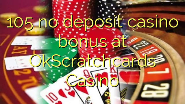 105 no deposit casino bonus at OkScratchcards Casino