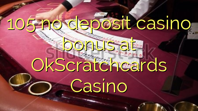 105 babu ajiya gidan caca bonus a OkScratchcards Casino
