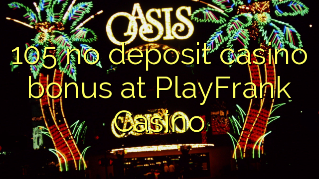 105 no deposit casino bonus at PlayFrank Casino