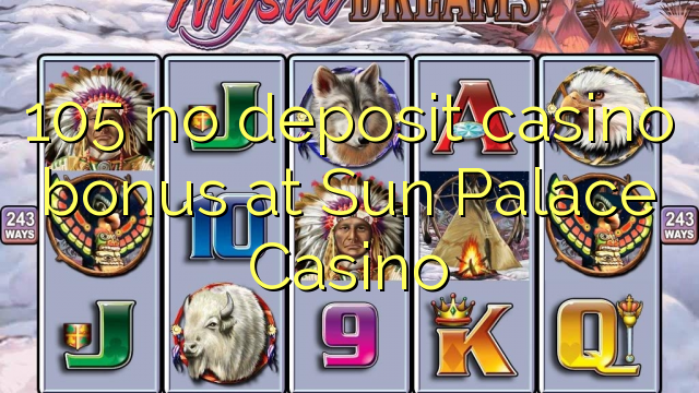 105 no deposit casino bonus at Sun Palace Casino