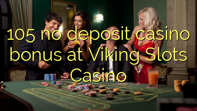 105 no deposit casino bonus bij Viking Slots Casino