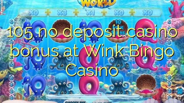 105 no deposit casino bonus at Wink Bingo Casino