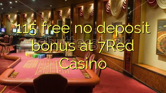 115 free no deposit bonus at 7Red Casino