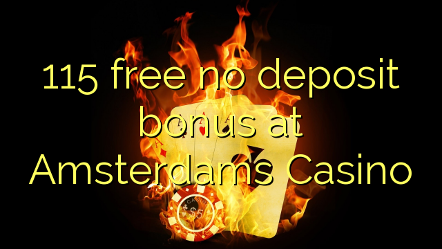 Ang 115 libre nga walay deposit bonus sa Amsterdams Casino
