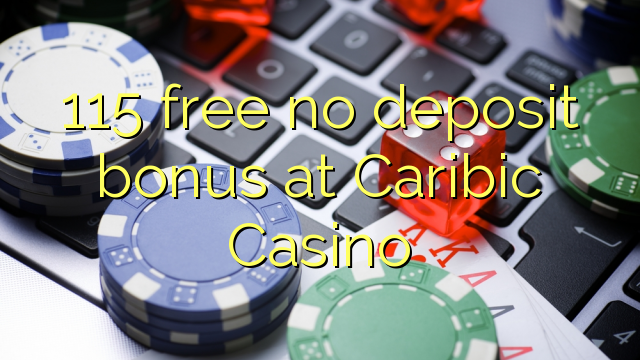 I-115 mahhala ayikho ibhonasi yokufaka idiphozi e-Caribic Casino