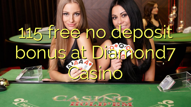 115 free no deposit bonus at Diamond7 Casino