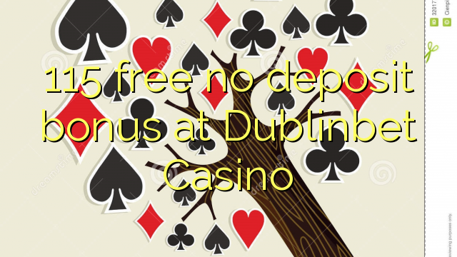 115 free no deposit bonus at Dublinbet Casino