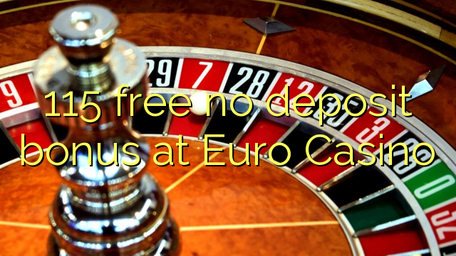 115 free no deposit bonus at Euro Casino