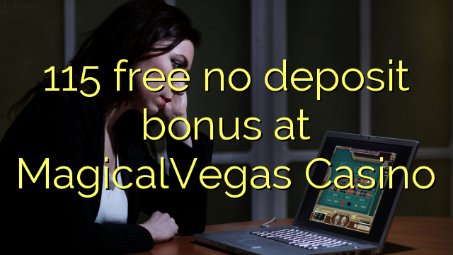 115 free no deposit bonus at MagicalVegas Casino