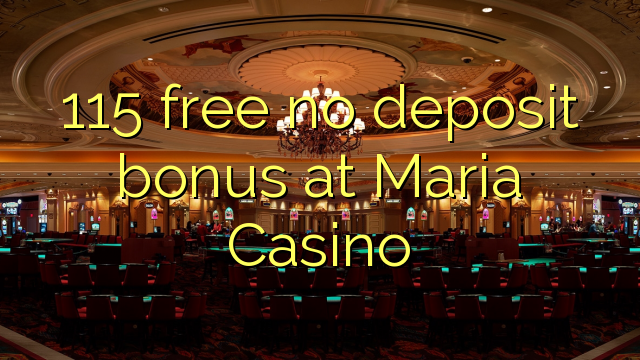 115 ókeypis innborgunarbónus hjá Maria Casino